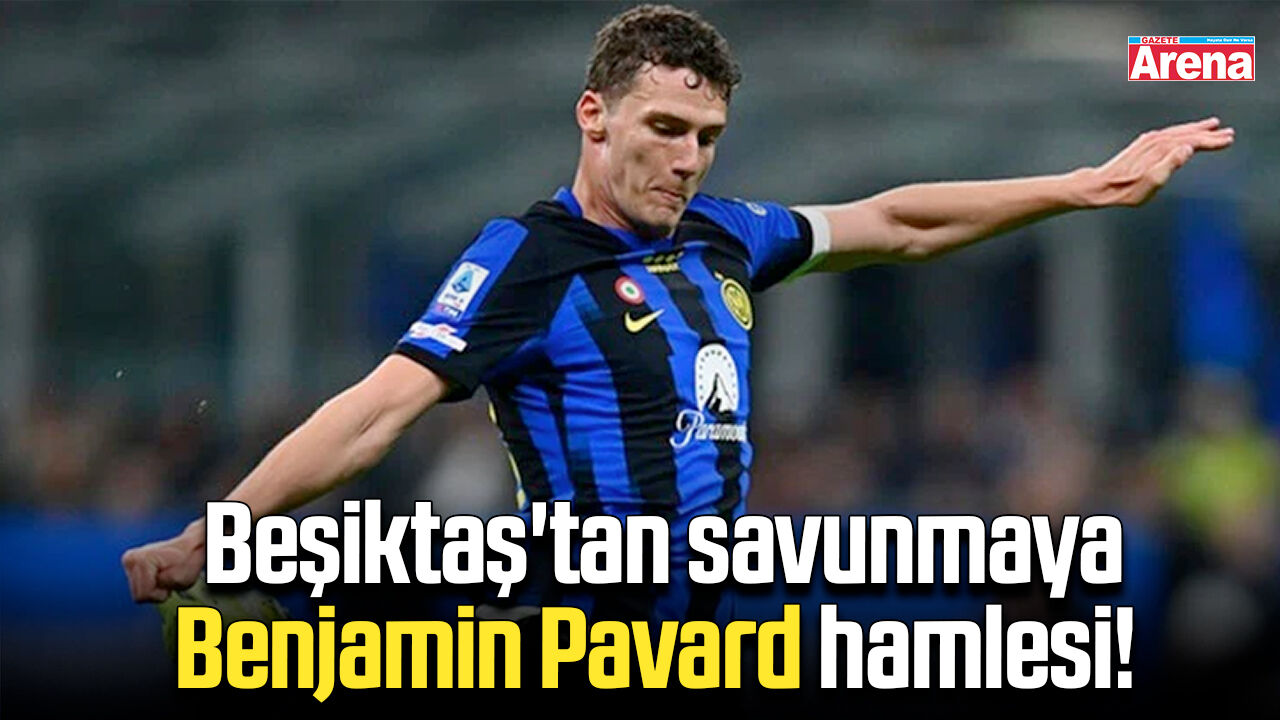 Beşiktaş'tan savunmaya Benjamin Pavard hamlesi!