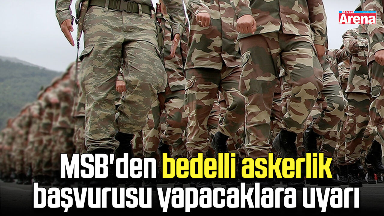 MSB'den bedelli askerlik başvurusu yapacaklara uyarı