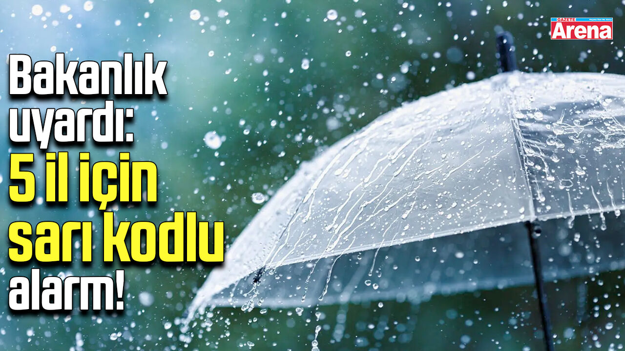 Bakanlık uyardı: 5 il için sarı kodlu alarm!