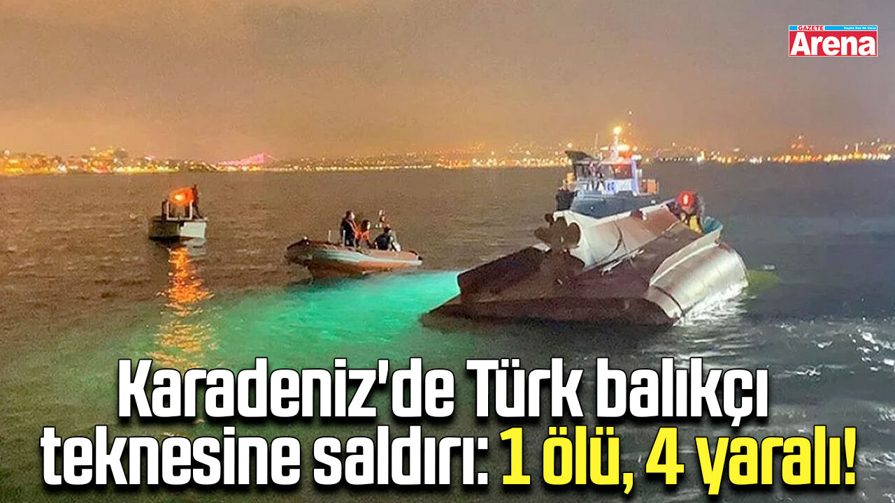 Karadeniz'de Türk balıkçı teknesine saldırı: 1 ölü, 4 yaralı!