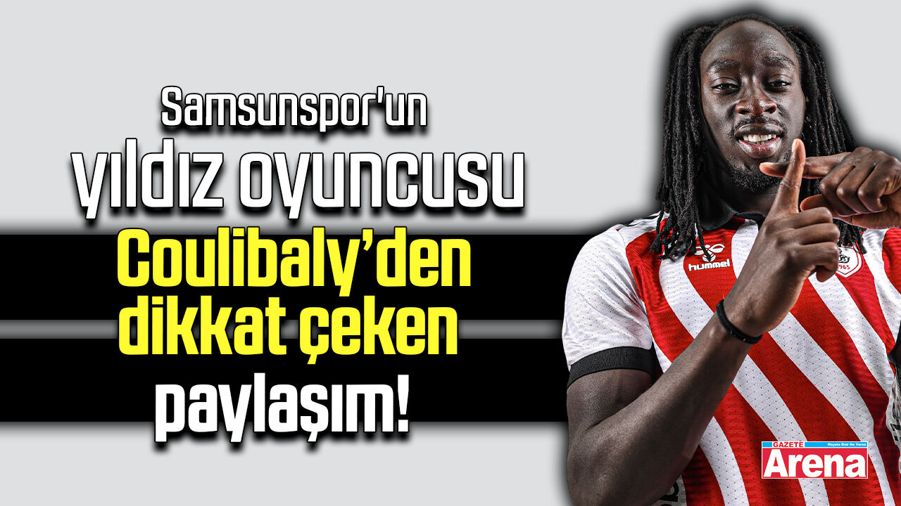Samsunspor'un yıldız Coulibaly’den dikkat çeken paylaşım!
