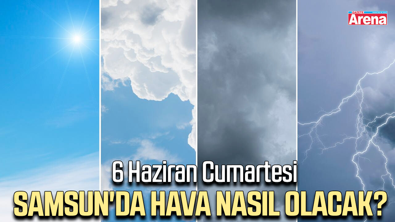 6 Haziran Cumartesi Samsun'da hava nasıl olacak?
