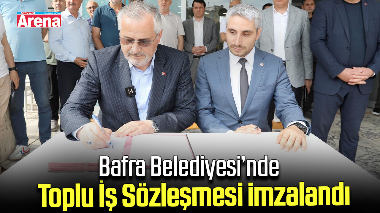 Bafra Belediyesi’nde Toplu İş Sözleşmesi imzalandı