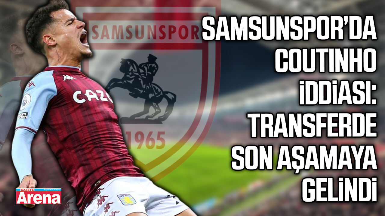 Coutinho Samsunspor’a mı geliyor?