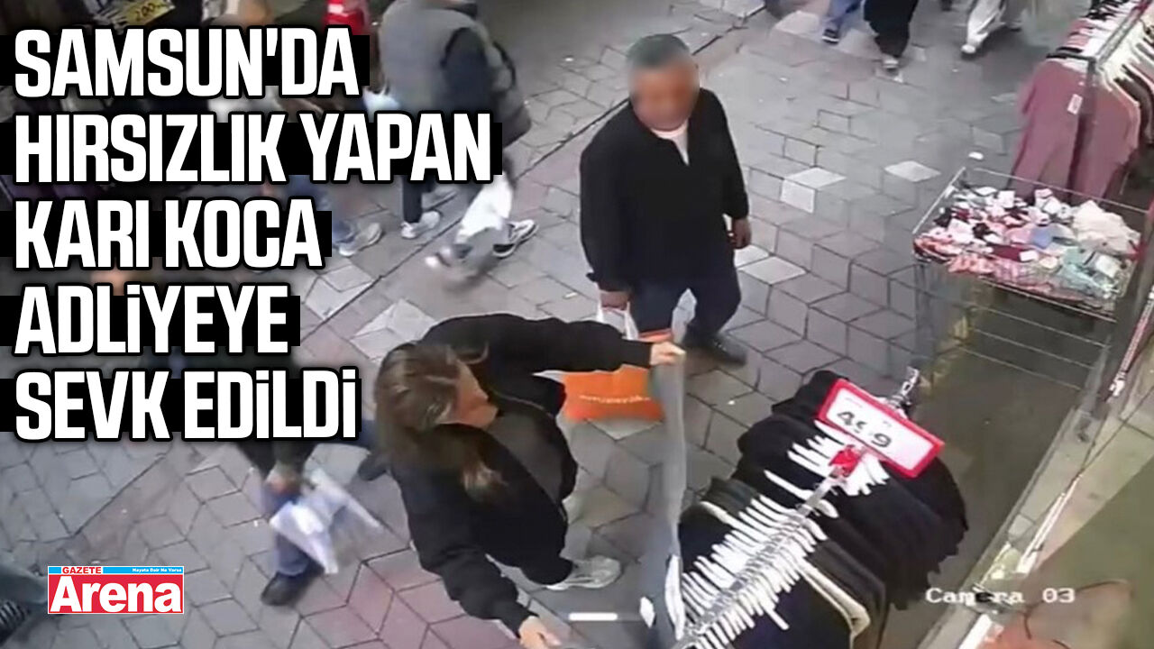 Samsun'da hırsızlık yapan karı koca adliyeye sevk edildi