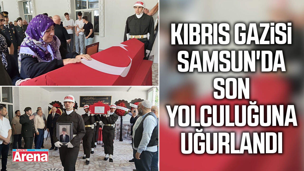 Kıbrıs gazisi Samsun'da son yolculuğuna uğurlandı