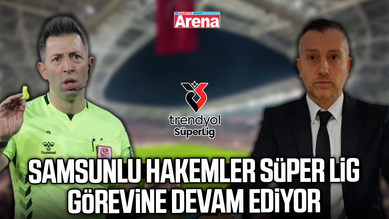 Samsunlu hakemler Süper Lig görevine devam ediyor