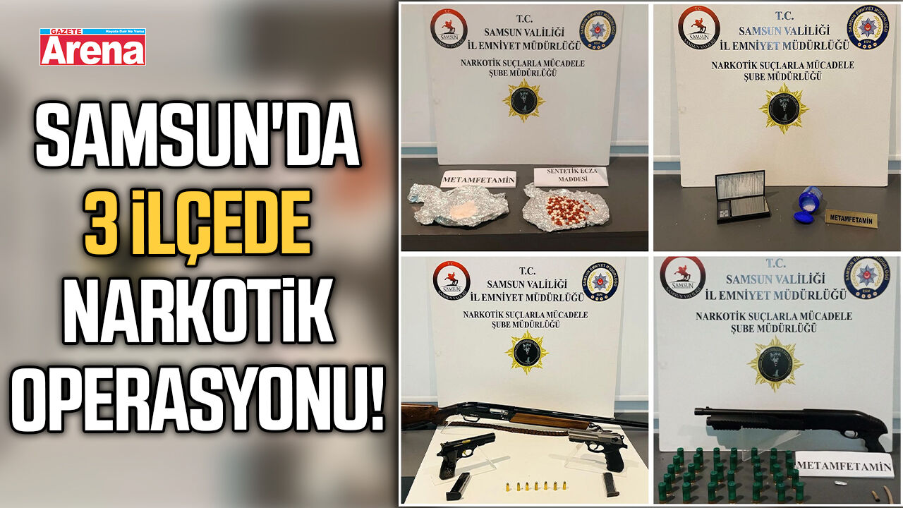 Samsun'da 3 ilçede narkotik operasyonu!