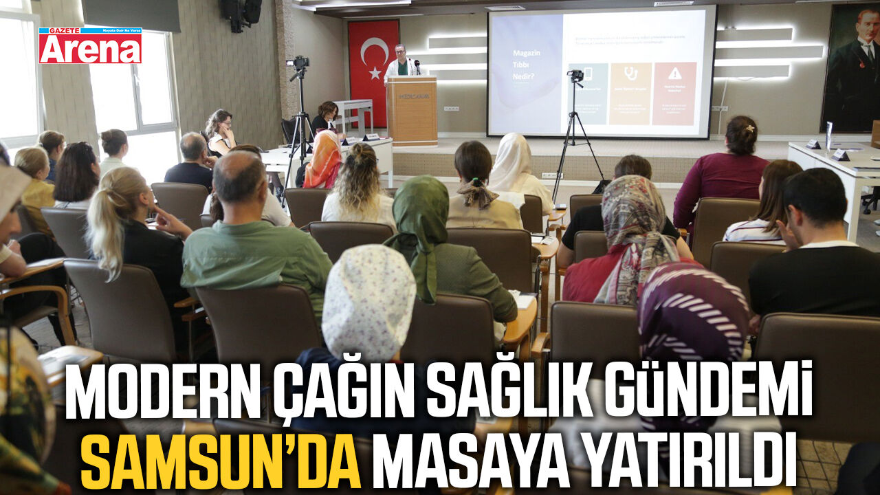 Modern Çağın Sağlık Gündemi Samsun’da masaya yatırıldı