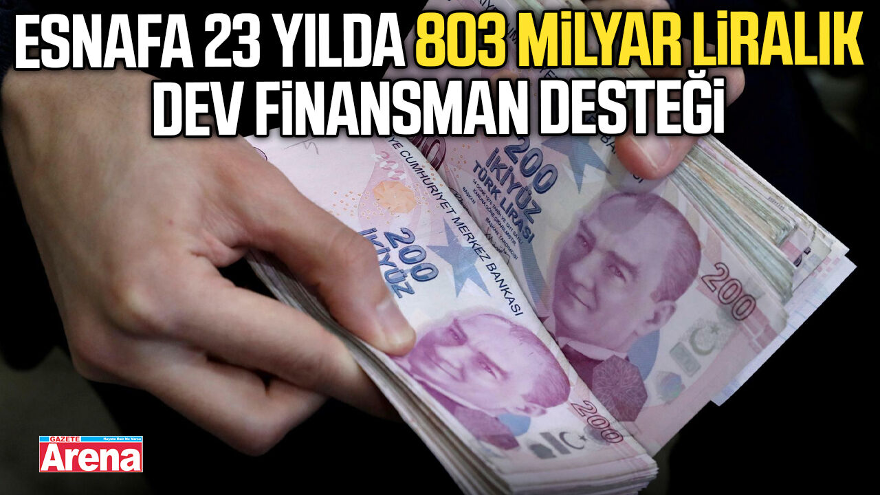Esnafa 803 milyar liralık dev finansman desteği