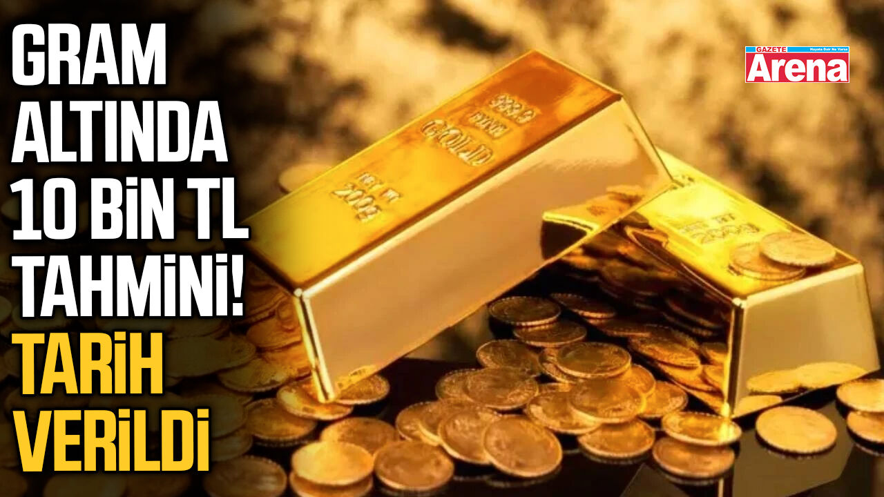 Gram altında 10 bin TL tahmini! Tarih Verildi
