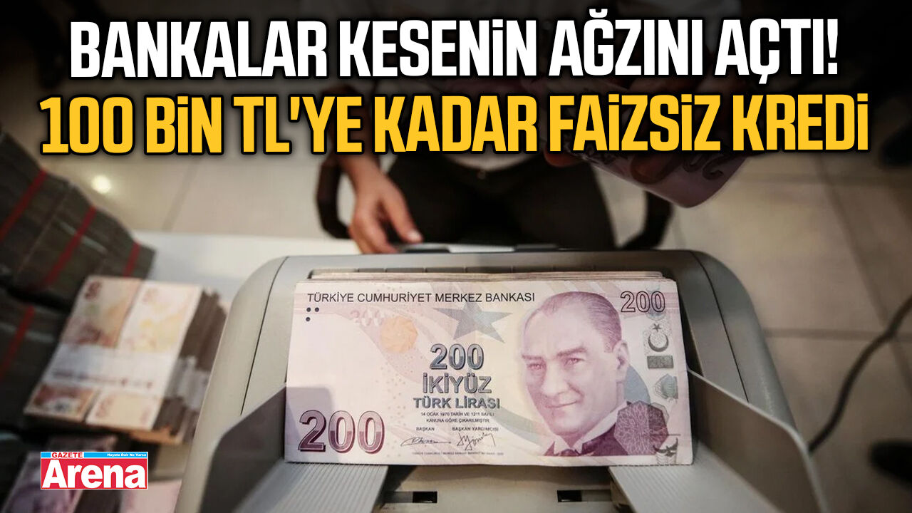 Bankalar kesenin ağzını açtı! 100 bin TL'ye kadar faizsiz kredi