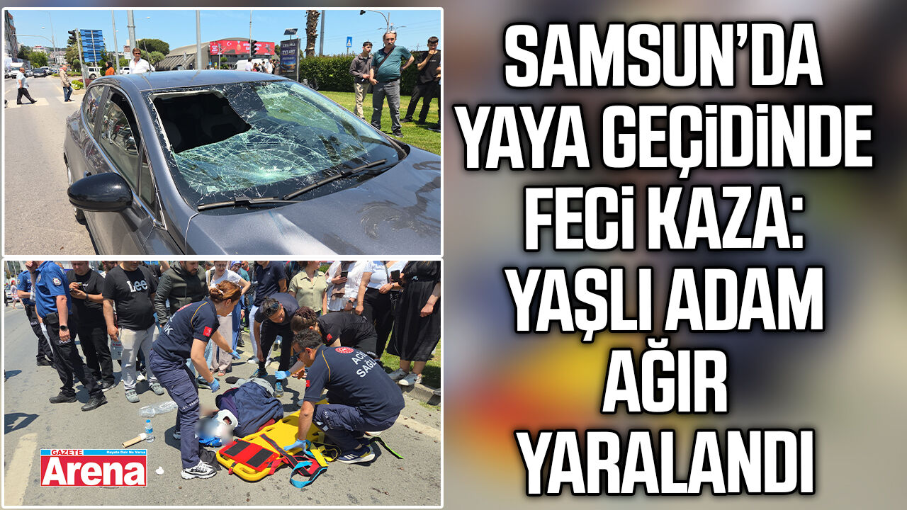 Samsun’da yaya geçidinde feci kaza: Yaşlı adam ağır yaralandı