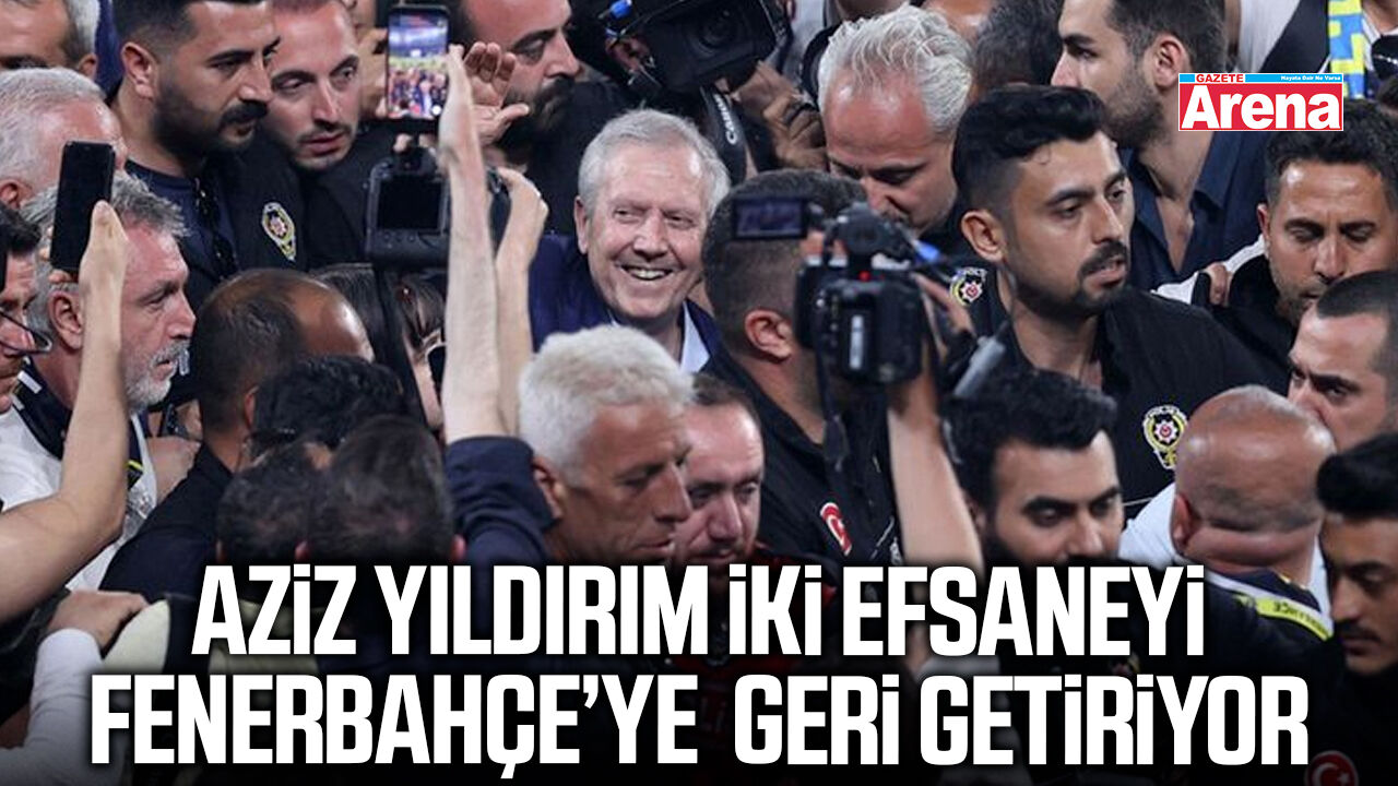 Aziz Yıldırım iki efsaneyi geri getiriyor
