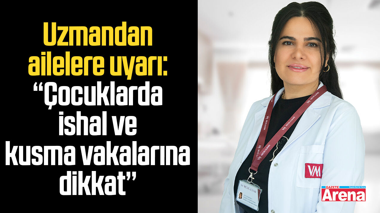 Çocuklarda ishal ve kusma vakalarına dikkat!