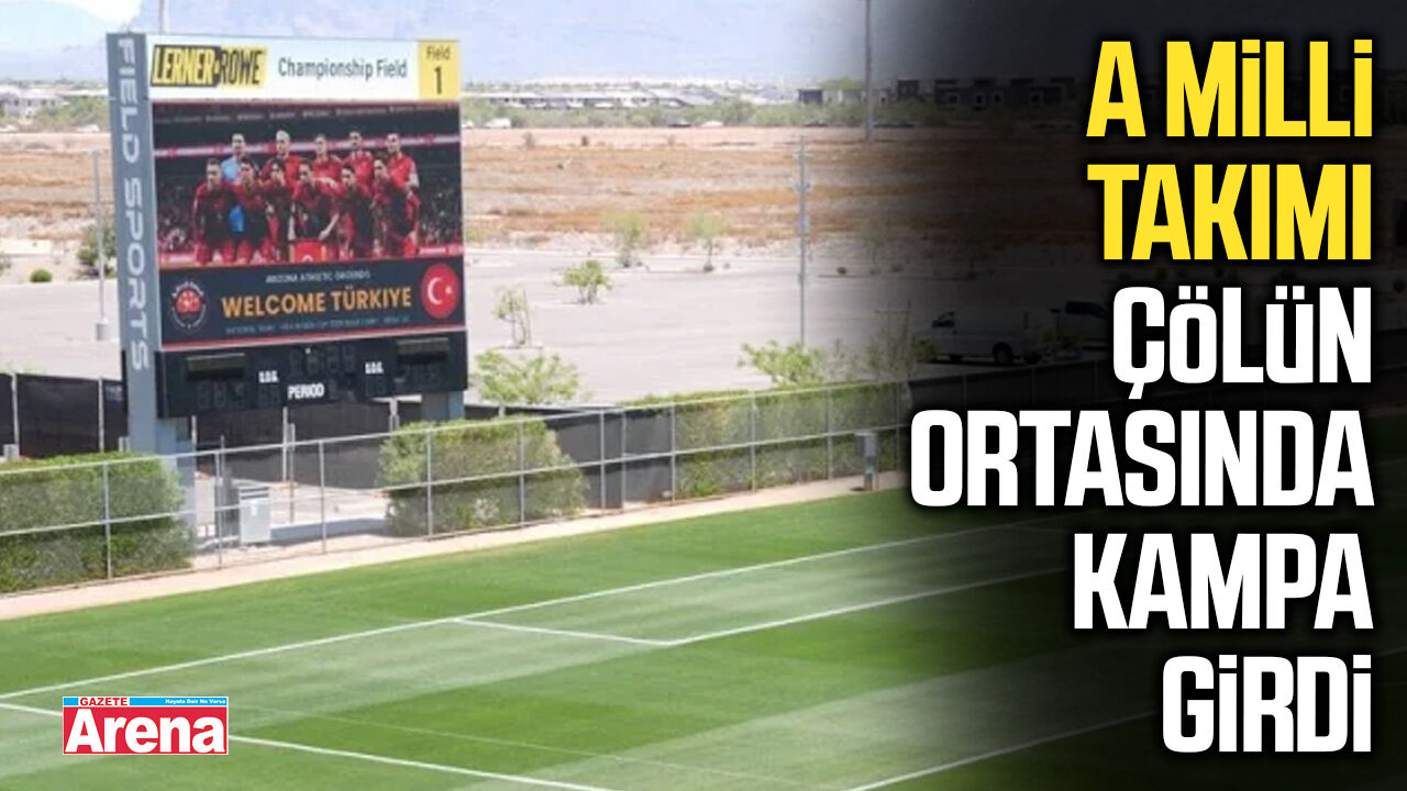 A Milli Takımı çölün ortasında kampa girdi