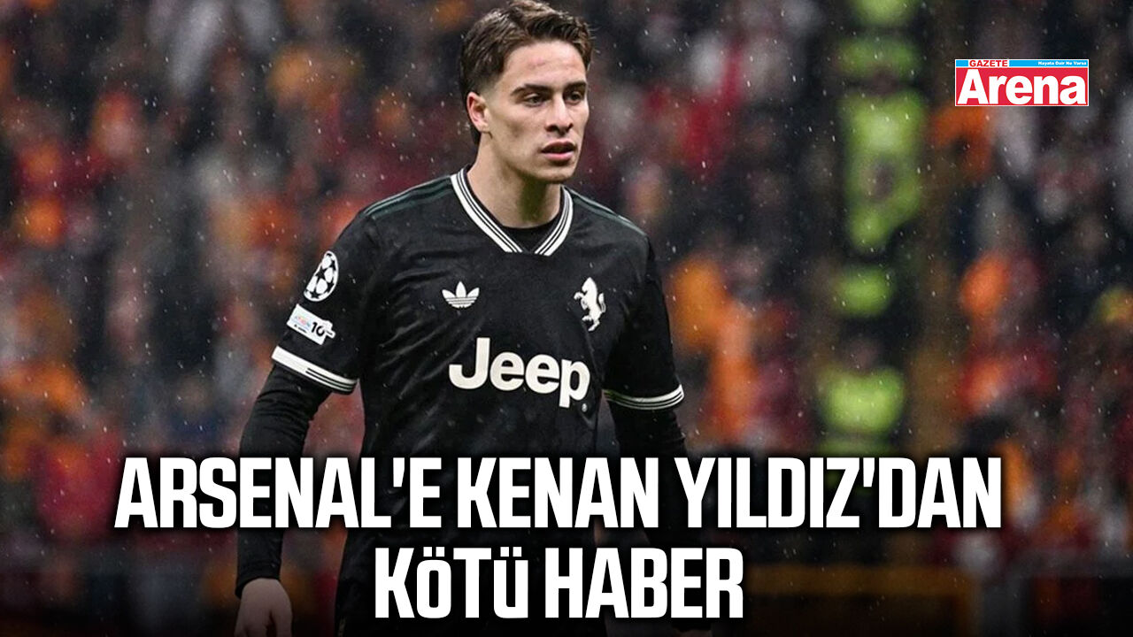 Arsenal'e Kenan Yıldız'dan kötü haber