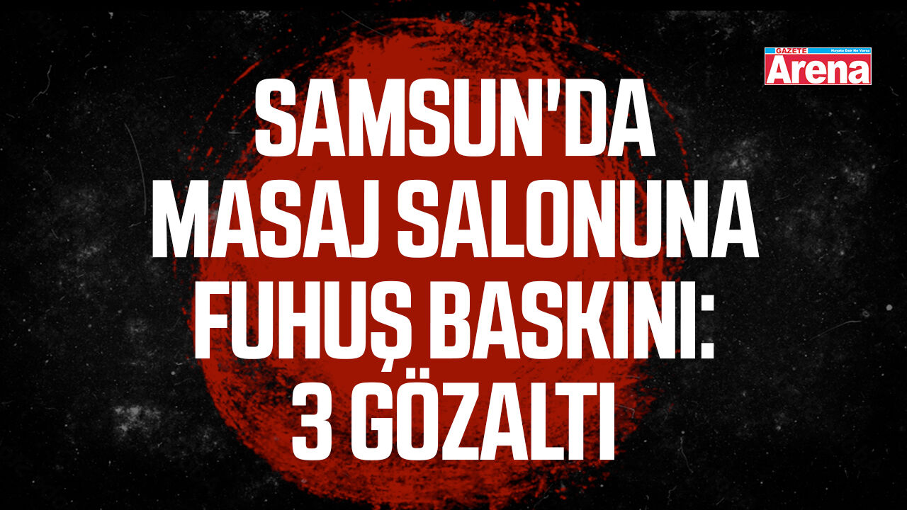 Samsun'da masaj salonuna fuhuş baskını: 3 gözaltı