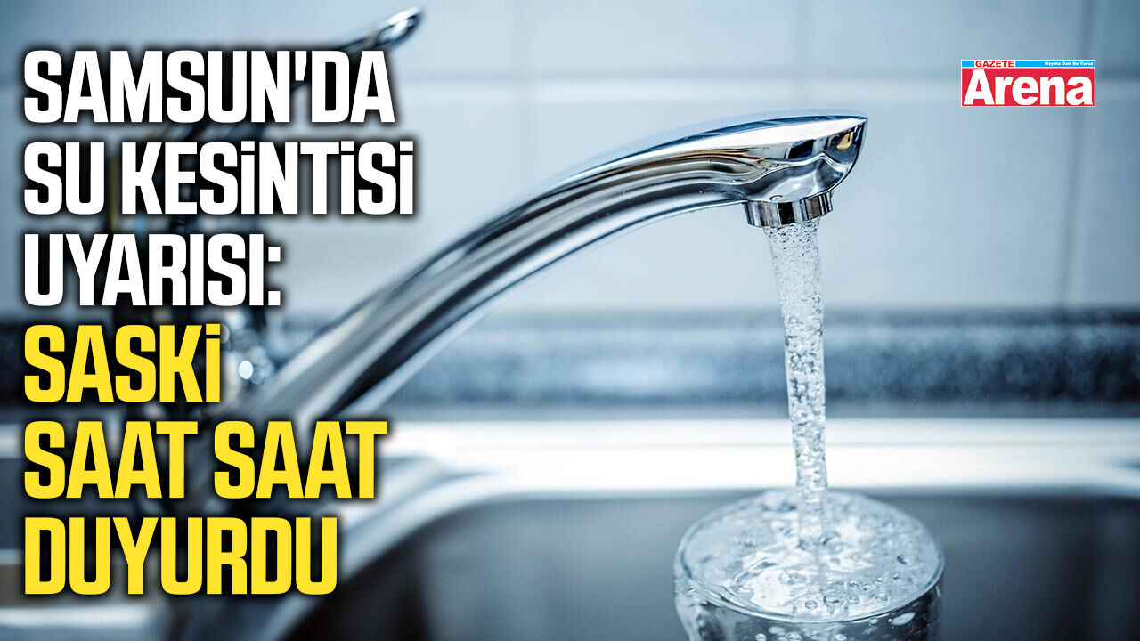 Samsun'da 3 ilçede su kesintisi!