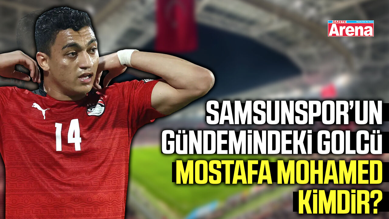Mostafa Mohamed kimdir? Samsunspor’un gündemindeki golcü