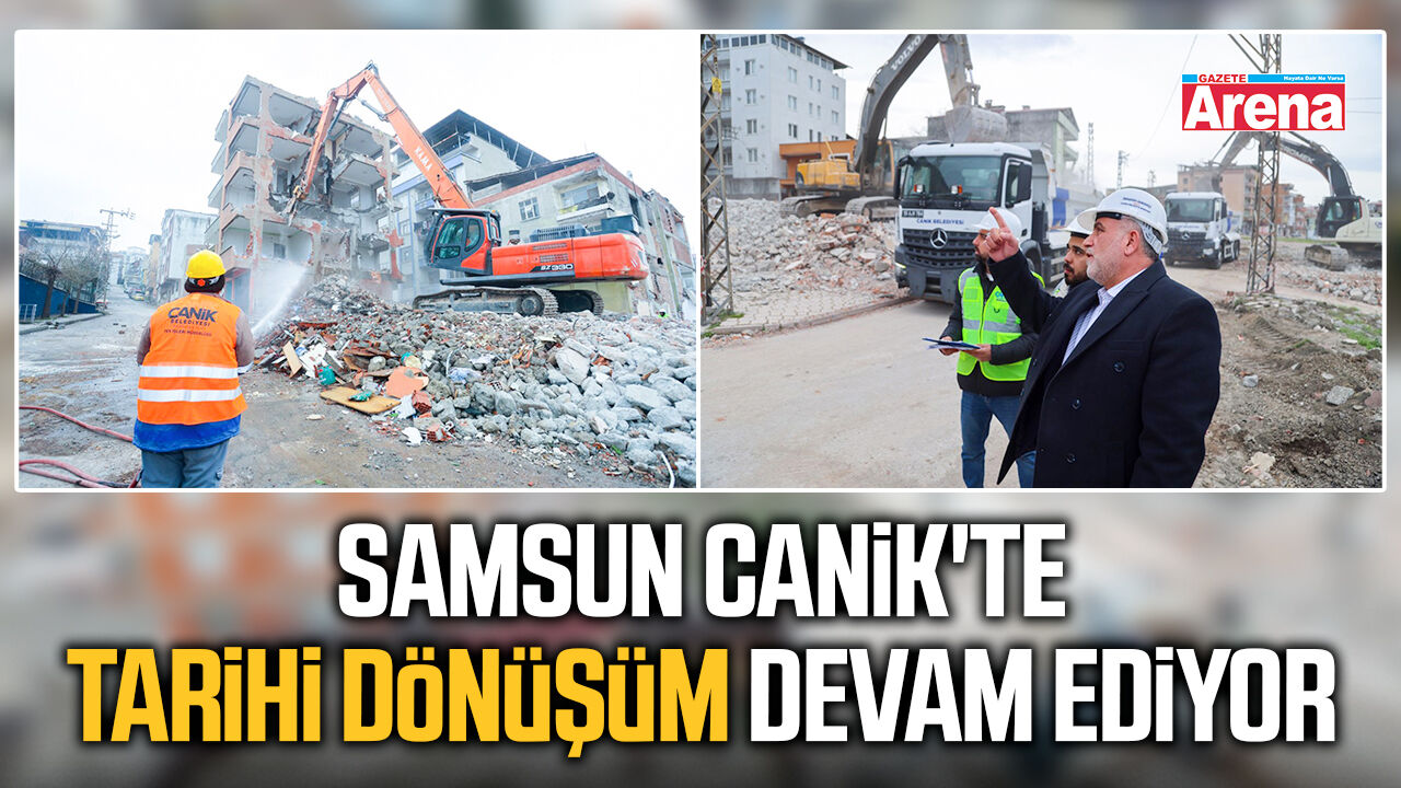 Samsun Canik'te tarihi dönüşüm devam ediyor