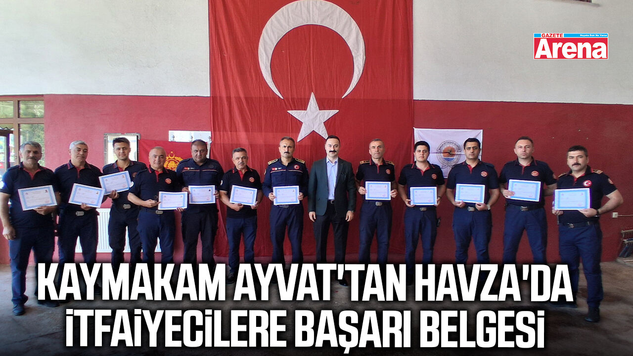 Kaymakam Ayvat'tan Havza'da itfaiyecilere başarı belgesi