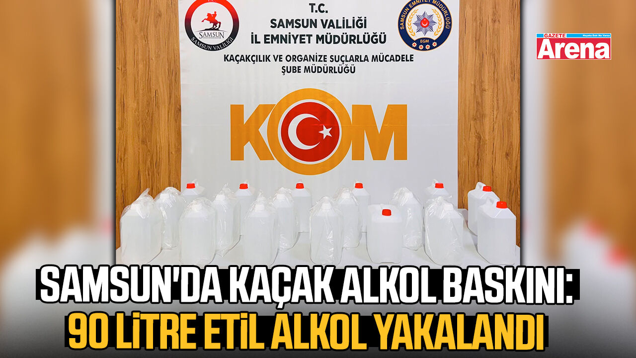 Samsun'da kaçak alkol operasyonu