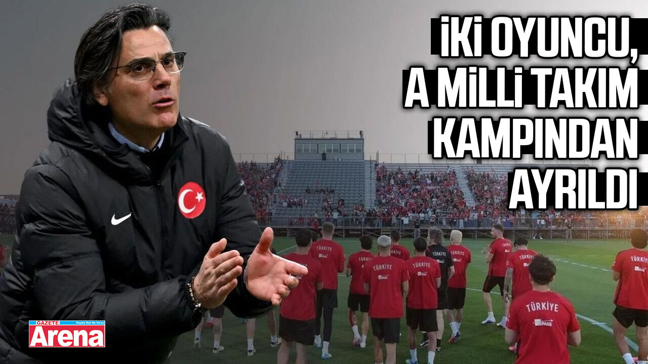İki oyuncu, A Milli Takım kampından ayrıldı