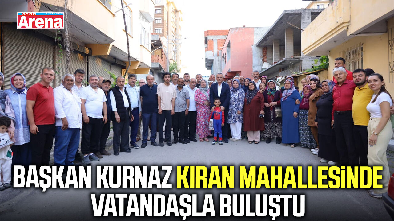 Başkan Kurnaz Kıran Mahallesinde vatandaşla buluştu