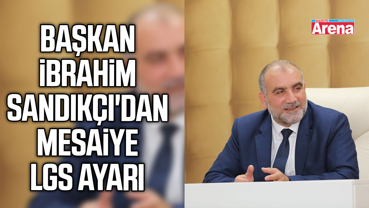 Başkan Sandıkçı'dan mesaiye LGS ayarı
