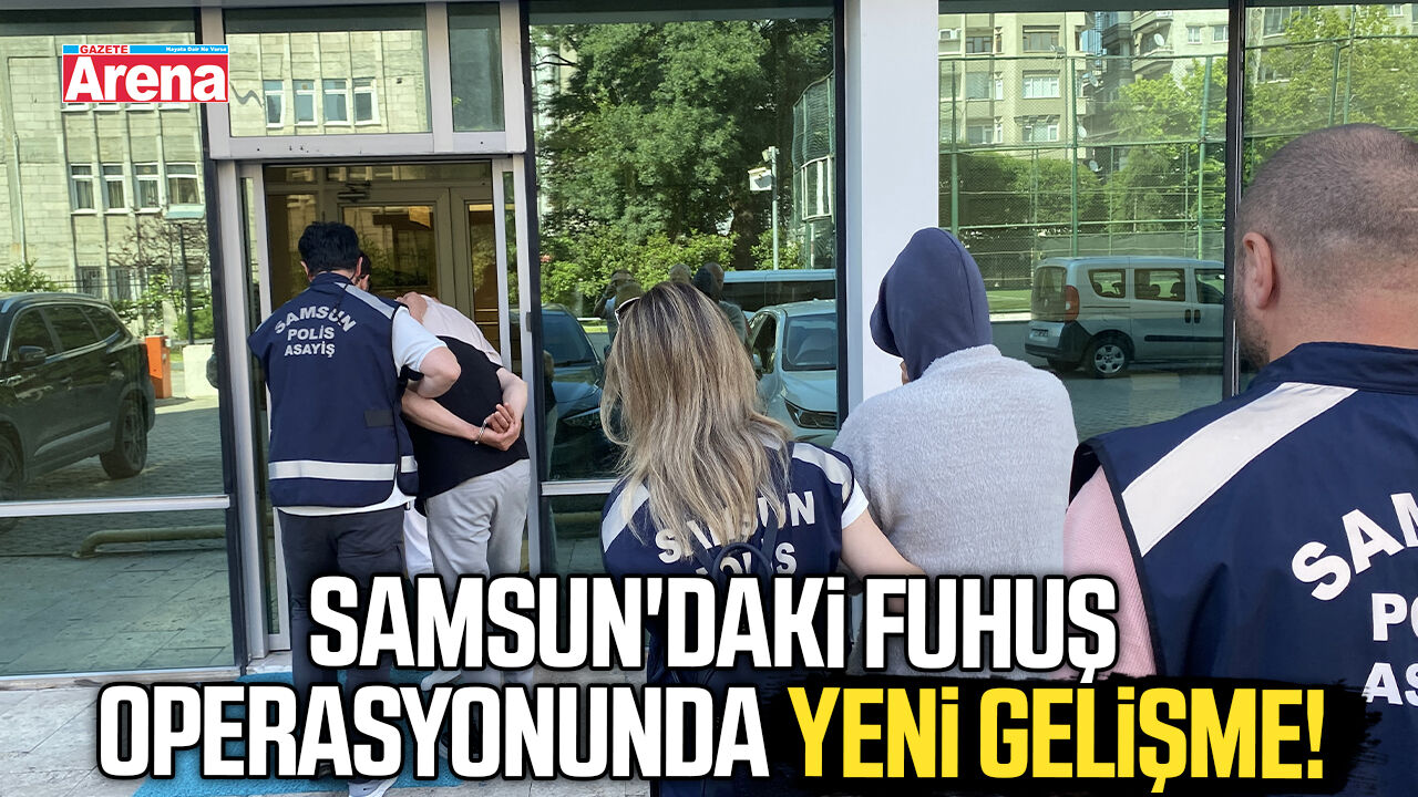 Samsun'daki fuhuş operasyonunda yeni gelişme!