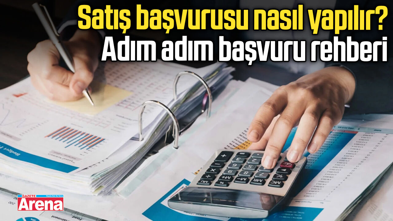 Satış başvurusu nasıl yapılır? Adım adım başvuru rehberi