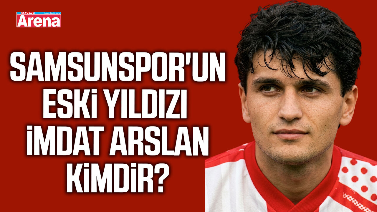 Samsunspor'un eski yıldızı İmdat Arslan kimdir?