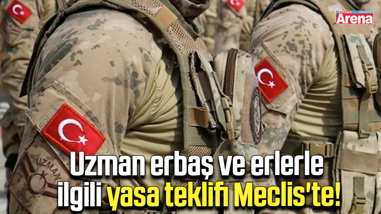Uzman erbaş ve erlerle ilgili yasa teklifi Meclis'te!