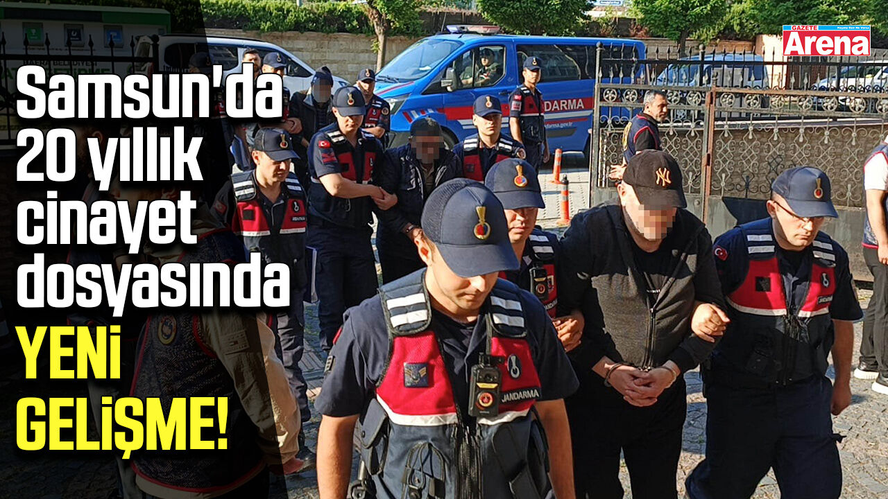 Samsun'da 20 yıllık cinayet dosyasında yeni gelişme!