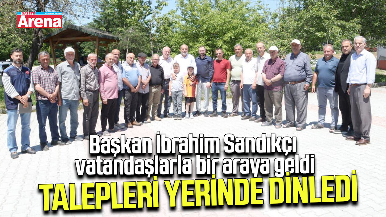 Başkan İbrahim Sandıkçı vatandaşlarla bir araya geldi