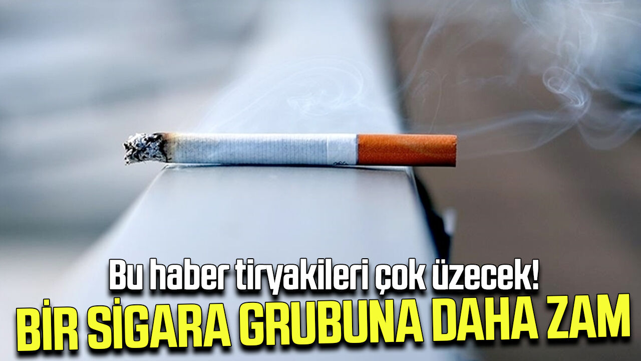 Bir sigara grubuna daha zam geldi!