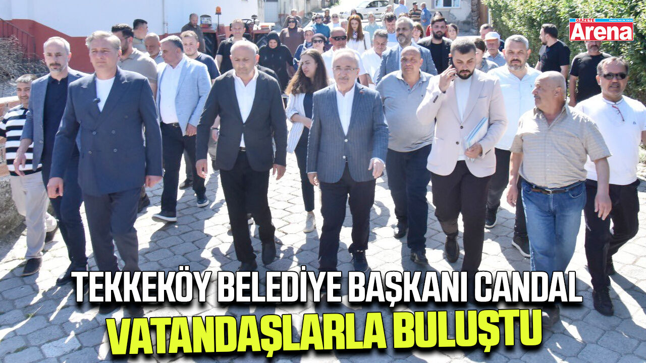 Tekkeköy Belediye Başkanı Candal vatandaşlarla buluştu