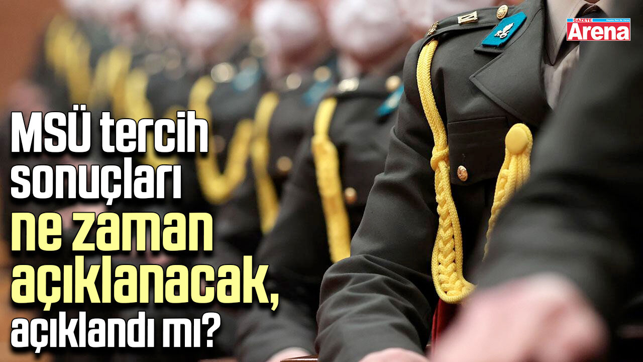 MSÜ tercih sonuçları ne zaman açıklanacak, açıklandı mı?