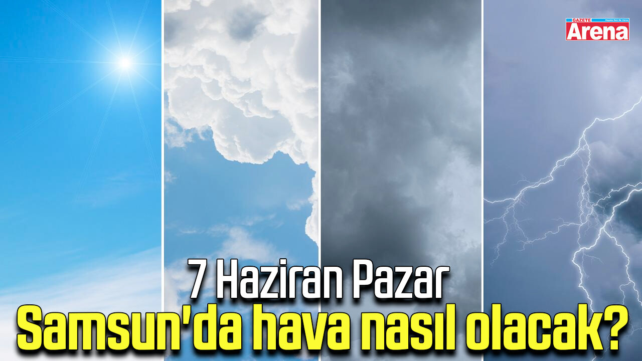7 Haziran Pazar Samsun'da hava nasıl olacak?