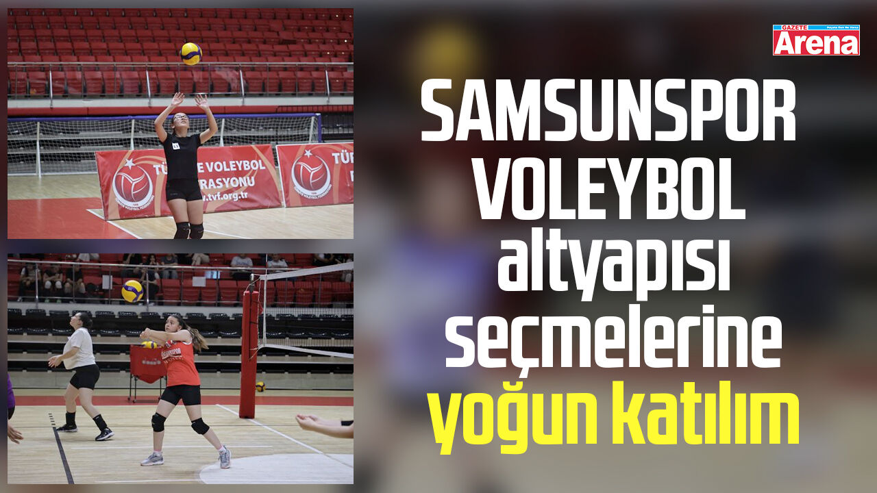 Samsunspor voleybol altyapısı seçmelerine yoğun katılım