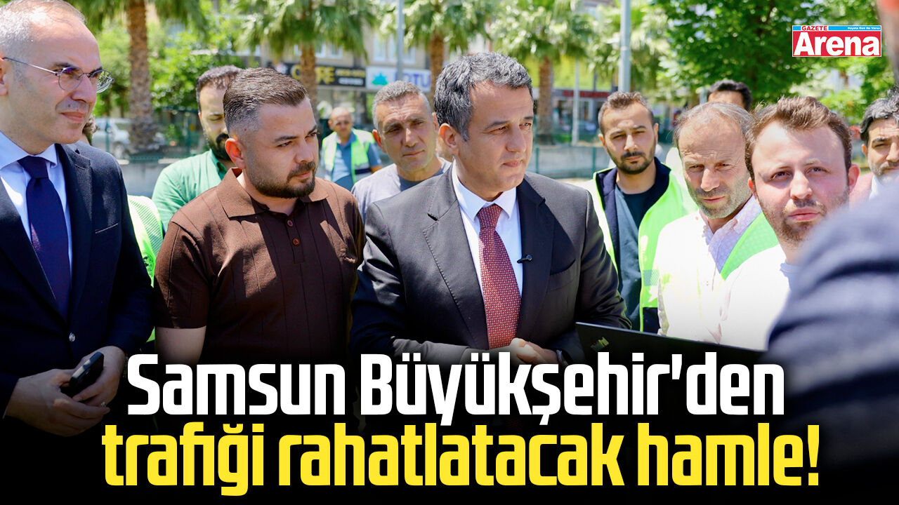 Samsun Büyükşehir'den trafiği rahatlatacak hamle!
