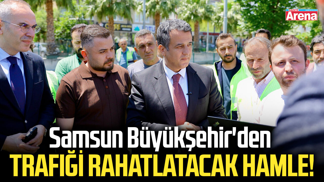 Samsun Büyükşehir'den trafiği rahatlatacak hamle!
