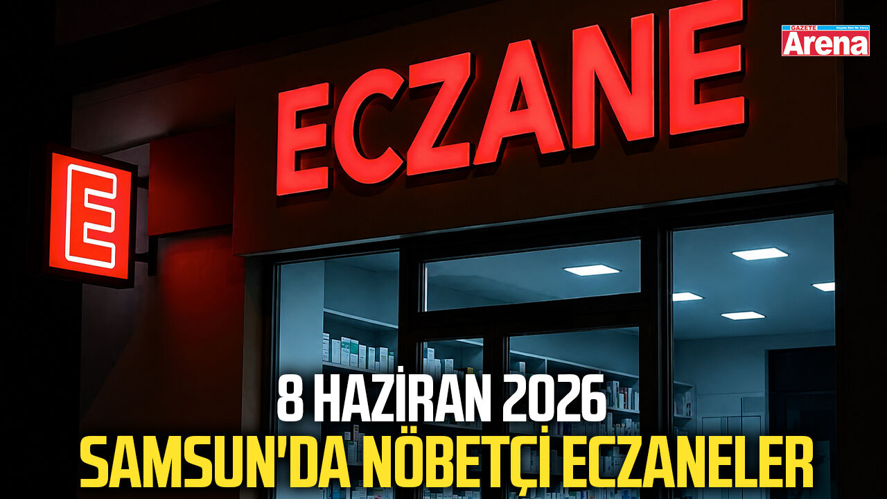 8 Haziran 2026 Samsun'da nöbetçi eczaneler