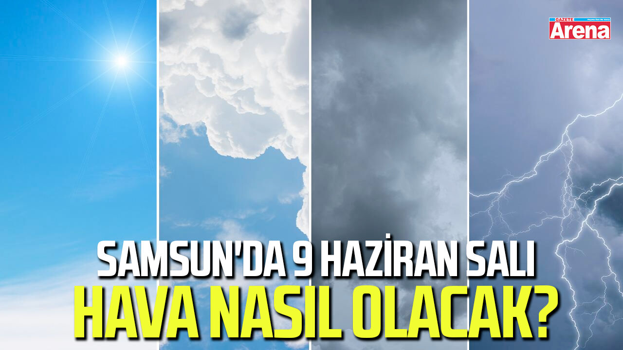 Samsun'da 9 Haziran Salı hava nasıl olacak?