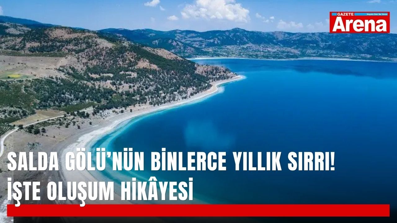 Salda Gölü’nün binlerce yıllık sırrı! İşte oluşum hikâyesi