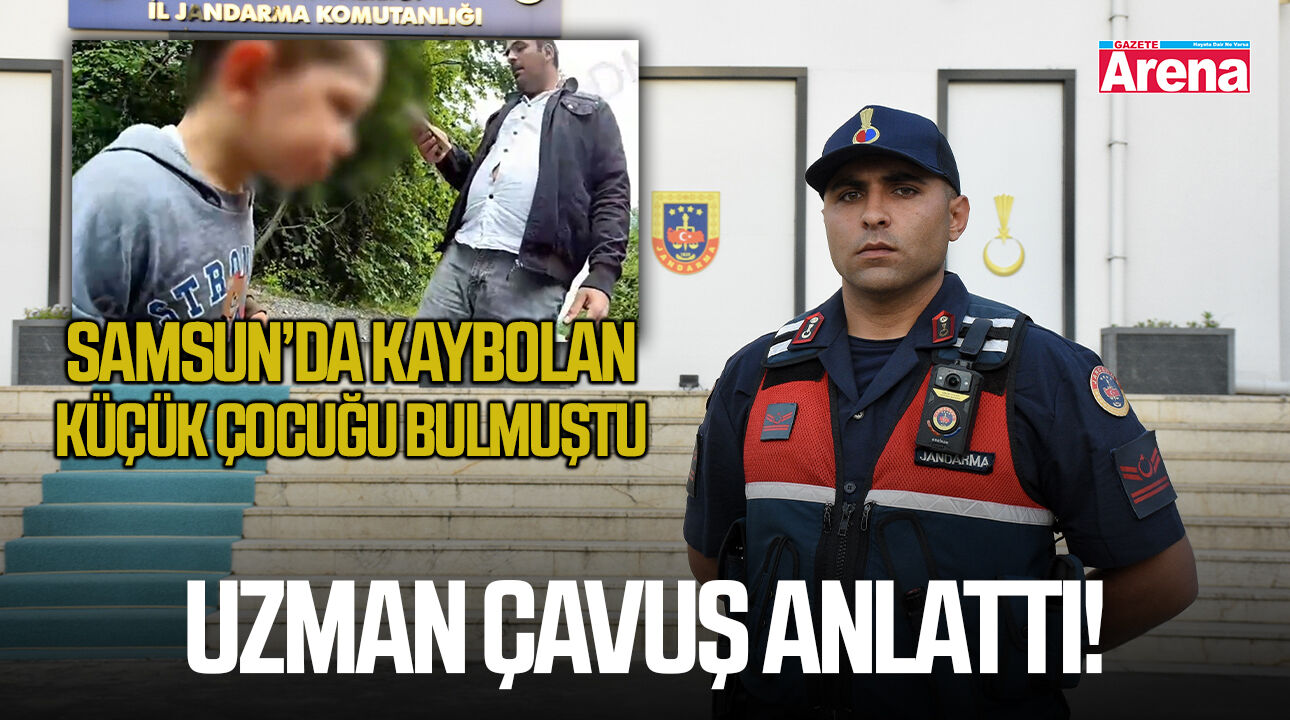 Samsun'da kaybolan çocuğu bulan uzman çavuş konuştu