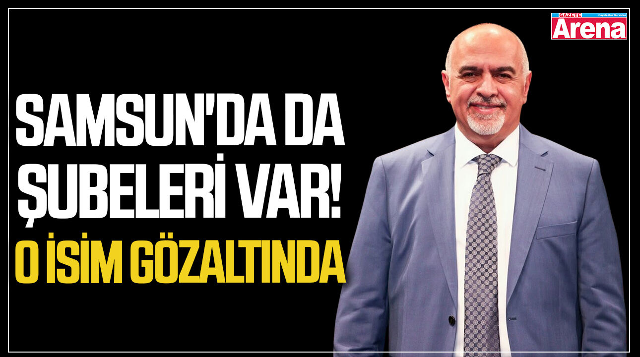 Samsun'da da şubeleri var! O isim gözaltına alındı