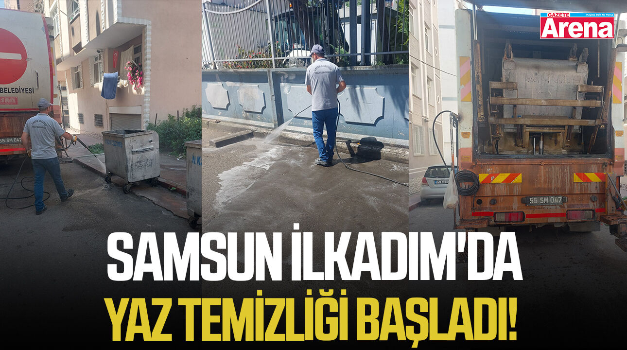 Samsun İlkadım'da yaz temizliği başladı!