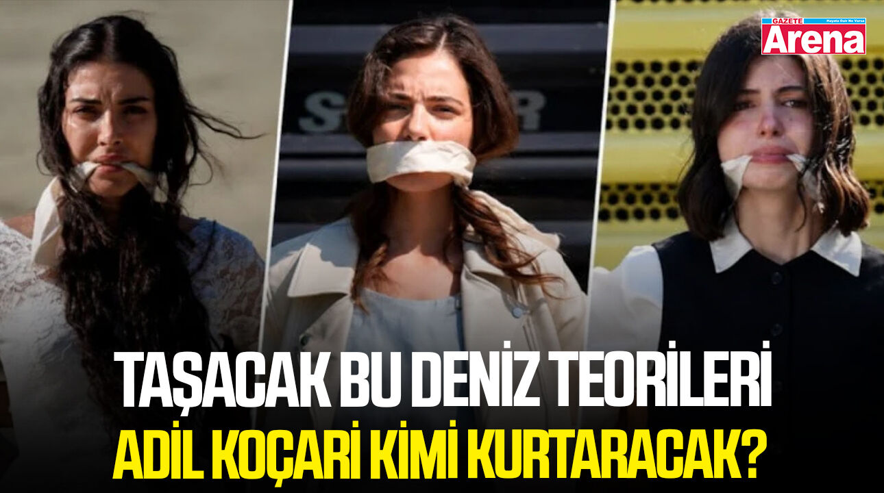 Taşacak Bu Deniz teorileri: Adil Koçari kimi kurtaracak?